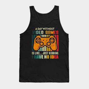 A Day Without Video Games Funny Video Games Gaming Lovers Tank Top